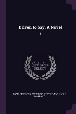 Driven to bay. A Novel: 3