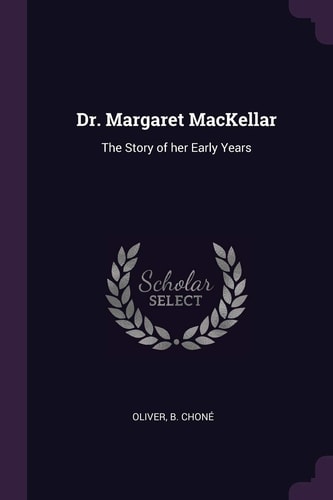 Dr. Margaret MacKellar The Story of Her Early Years