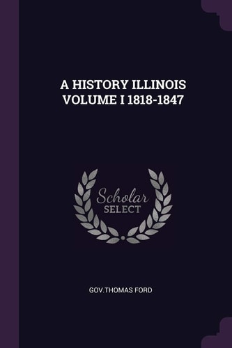 A History Illinois Volume I 1818-1847