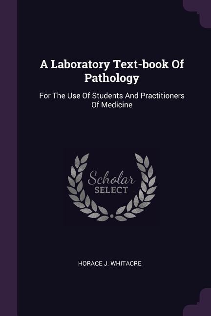 A Laboratory Text-book Of Pathology: For The Use Of Students And Practitioners Of Medicine