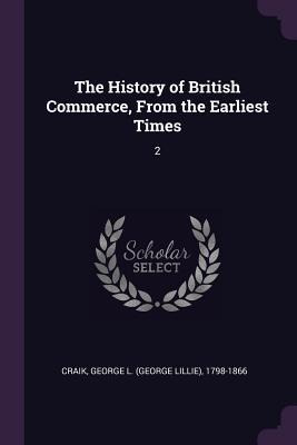 The History of British Commerce, From the Earliest Times: 2