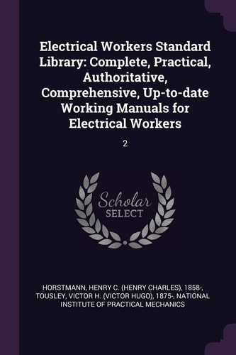 Electrical Workers Standard Library Complete, Practical, Authoritative, Comprehensive, Up-To-date Working Manuals for Electrical Workers: 2