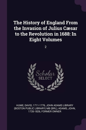 The History of England From the Invasion of Julius Cæsar to the Revolution in 1688 In Eight Volumes: 2