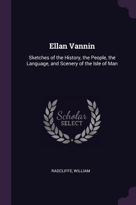 Ellan Vannin: Sketches of the History, the People, the Language, and Scenery of the Isle of Man