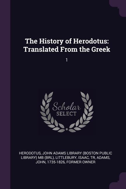 The History of Herodotus: Translated From the Greek: 1