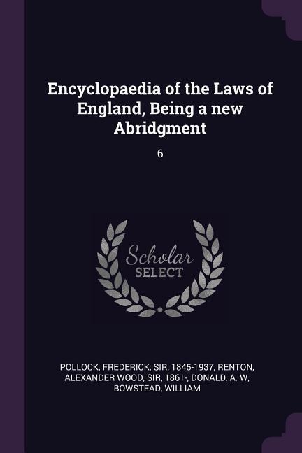 Encyclopaedia of the Laws of England, Being a new Abridgment: 6