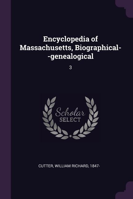 Encyclopedia of Massachusetts, Biographical--genealogical: 3