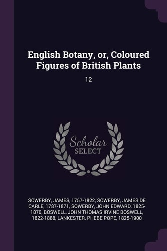 English Botany, Or, Coloured Figures of British Plants 12