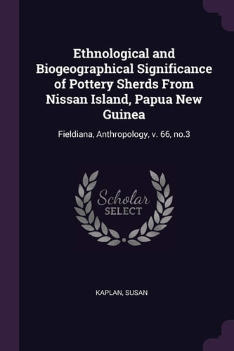 Ethnological and Biogeographical Significance of Pottery Sherds From Nissan Island, Papua New Guinea Fieldiana, Anthropology, V. 66, No.3
