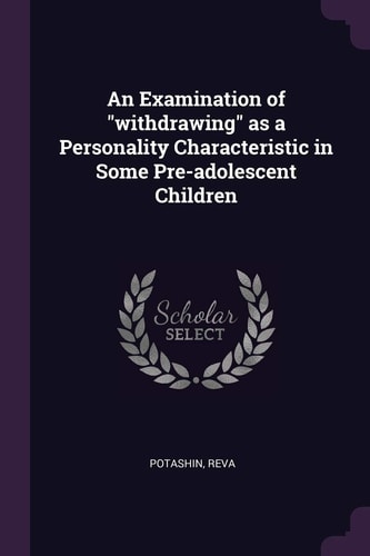 An Examination of Withdrawing As a Personality Characteristic in Some Pre-Adolescent Children