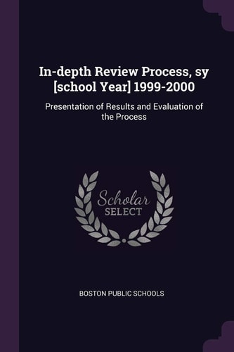 In-Depth Review Process, Sy [school Year] 1999-2000 Presentation of Results and Evaluation of the Process