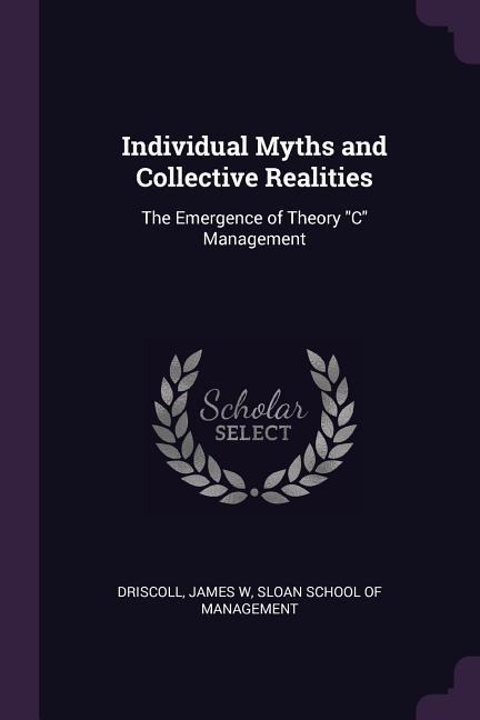 Individual Myths and Collective Realities: The Emergence of Theory C Management