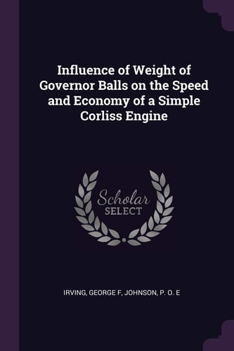 Influence of Weight of Governor Balls on the Speed and Economy of a Simple Corliss Engine