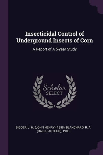 Insecticidal Control of Underground Insects of Corn A Report of a 5-Year Study