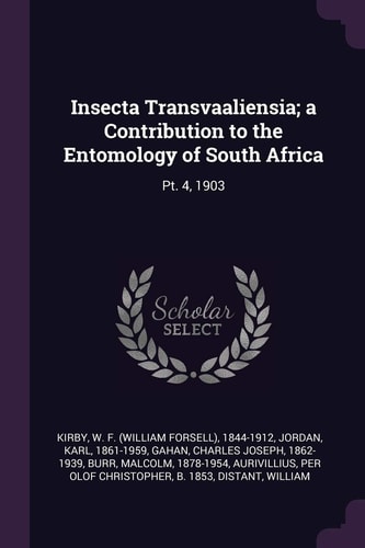 Insecta Transvaaliensia; a Contribution to the Entomology of South Africa Pt. 4, 1903
