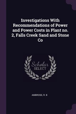 Investigations With Recommendations of Power and Power Costs in Plant no. 2, Falls Creek Sand and Stone Co