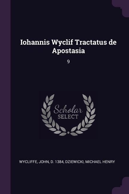 Iohannis Wyclif Tractatus de Apostasia: 9