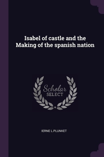 Isabel of Castle and the Making of the Spanish Nation