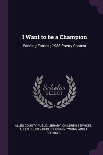 I Want to Be a Champion Winning Entries; 1988 Poetry Contest