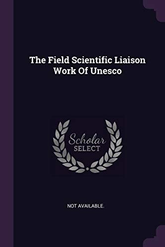 The Field Scientific Liaison Work Of Unesco