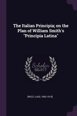The Italian Principia; on the Plan of William Smiths Principia Latina
