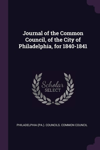 Journal of the Common Council, of the City of Philadelphia, For 1840-1841