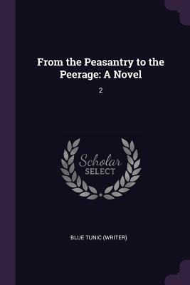 From the Peasantry to the Peerage: A Novel: 2