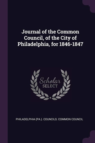 Journal of the Common Council, of the City of Philadelphia, For 1846-1847