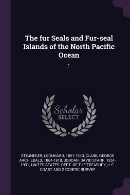 The fur Seals and Fur-seal Islands of the North Pacific Ocean: 1