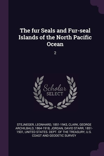 The Fur Seals and Fur-Seal Islands of the North Pacific Ocean 2