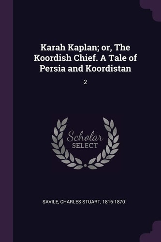 Karah Kaplan; Or, The Koordish Chief. A Tale of Persia and Koordistan 2