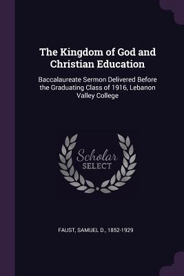 The Kingdom of God and Christian Education: Baccalaureate Sermon Delivered Before the Graduating Class of 1916, Lebanon Valley College