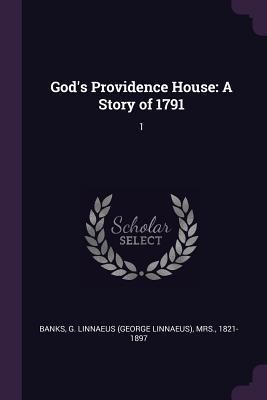 Gods Providence House: A Story of 1791: 1