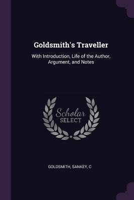 Goldsmiths Traveller: With Introduction, Life of the Author, Argument, and Notes