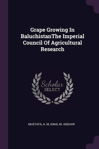 Grape Growing In BaluchistanThe Imperial Council Of Agricultural Research