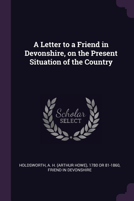 A Letter to a Friend in Devonshire, on the Present Situation of the Country