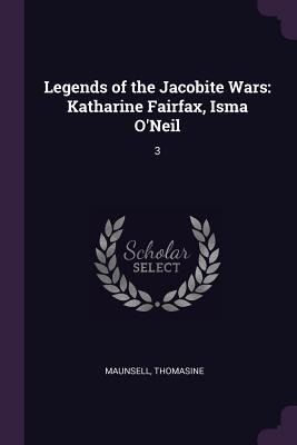 Legends of the Jacobite Wars: Katharine Fairfax, Isma ONeil: 3