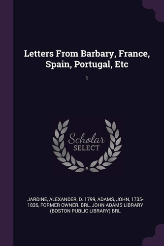 Letters From Barbary, France, Spain, Portugal, Etc 1