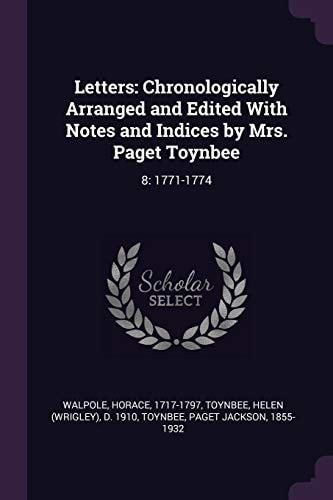 Letters Chronologically Arranged and Edited With Notes and Indices by Mrs. Paget Toynbee: 8: 1771-1774