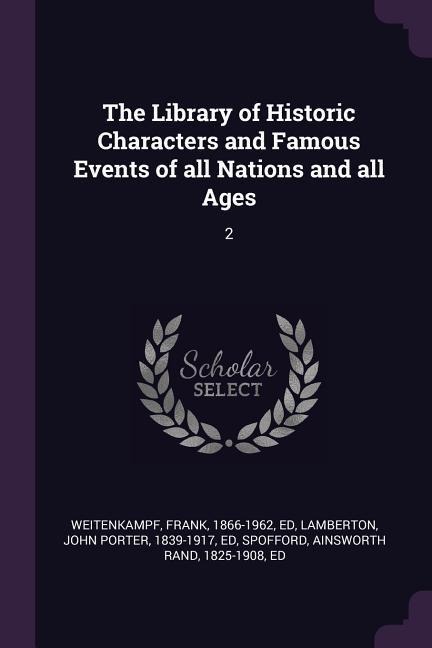 The Library of Historic Characters and Famous Events of all Nations and all Ages: 2