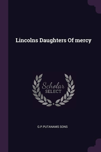Lincolns Daughters Of Mercy