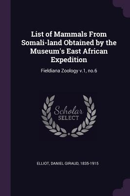 List of Mammals From Somali-land Obtained by the Museums East African Expedition: Fieldiana Zoology v.1, no.6