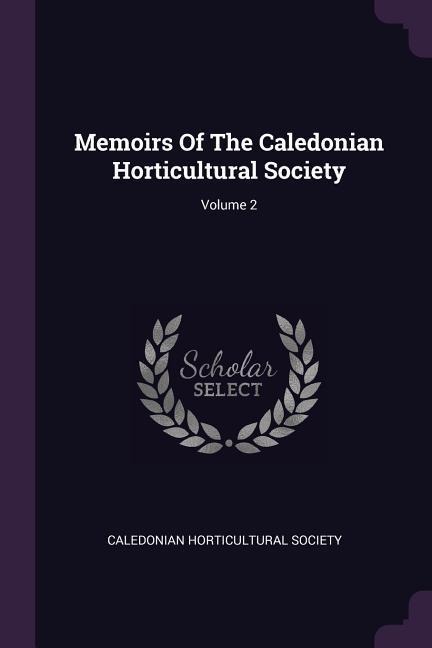 Memoirs Of The Caledonian Horticultural Society; Volume 2