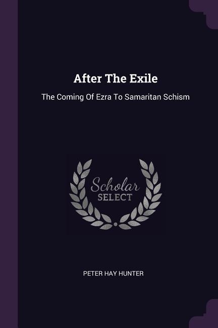 After The Exile: The Coming Of Ezra To Samaritan Schism