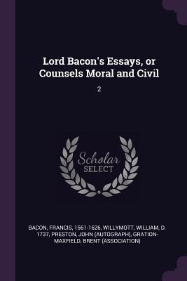 Lord Bacons Essays, or Counsels Moral and Civil: 2