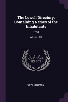The Lowell Directory: Containing Names of the Inhabitants: 1838; Volume 1838