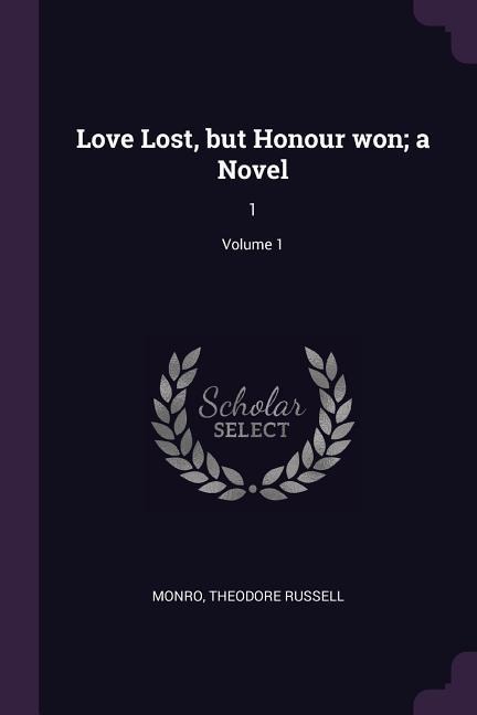 Love Lost, but Honour won; a Novel: 1; Volume 1