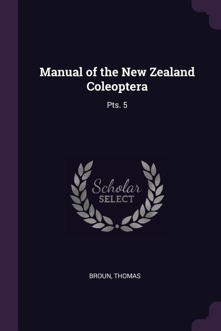 Manual of the New Zealand Coleoptera: Pts. 5