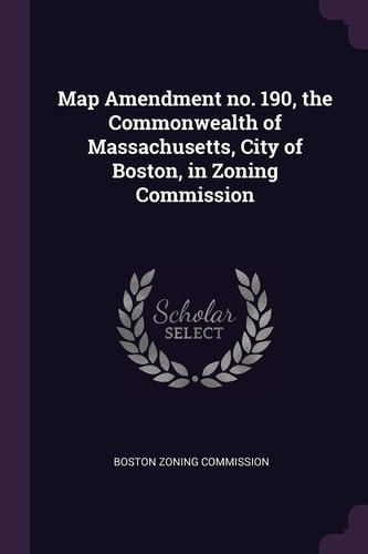 Map Amendment No. 190, the Commonwealth of Massachusetts, City of Boston, in Zoning Commission