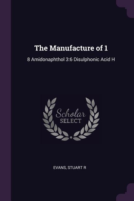 The Manufacture of 1: 8 Amidonaphthol 3:6 Disulphonic Acid H